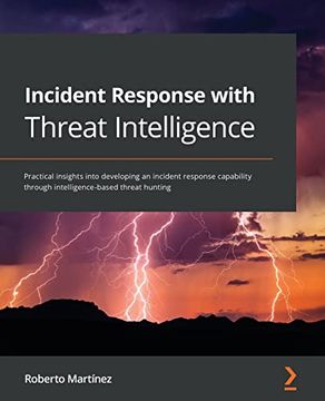portada Incident Response With Threat Intelligence: Practical Insights Into Developing an Incident Response Capability Through Intelligence-Based Threat Hunting 