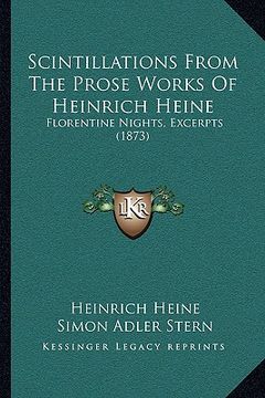 portada scintillations from the prose works of heinrich heine: florentine nights, excerpts (1873) (en Inglés)