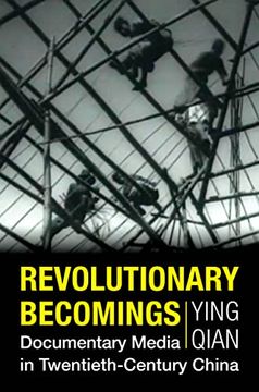 portada Revolutionary Becomings: Documentary Media in Twentieth-Century China (Investigating Visible Evidence: New Challenges for Documentary) 