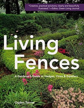 portada Living Fences: A Gardener'S Guide to Hedges, Vines & Espaliers (en Inglés)