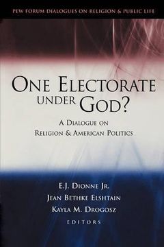 portada One Electorate Under God? A Dialogue on Religion and American Politics (Pew Forum Dialogue Series on Religion and Public Life) (en Inglés)