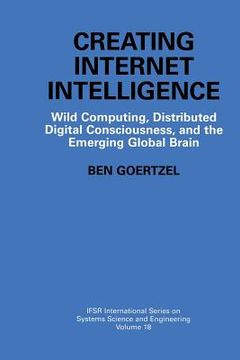 portada Creating Internet Intelligence: Wild Computing, Distributed Digital Consciousness, and the Emerging Global Brain (en Inglés)