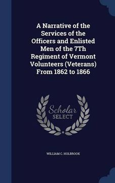 portada A Narrative of the Services of the Officers and Enlisted Men of the 7Th Regiment of Vermont Volunteers (Veterans) From 1862 to 1866