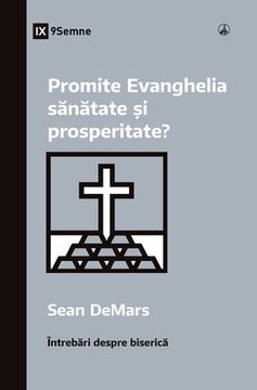 portada Promite Evanghelia sănătate și prosperitate? (Does the Gospel Promise Health and Prosperity?) (Romanian)
