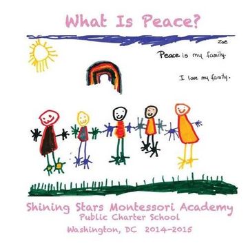 portada What Is Peace?: Images and Words of Peace by the students of Shining Stars Montessori Academy Public Charter School, Washington, DC