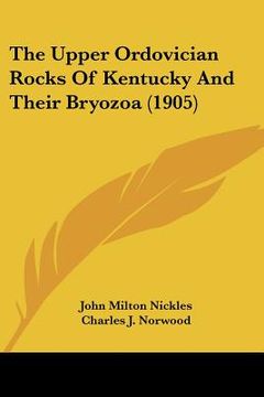 portada the upper ordovician rocks of kentucky and their bryozoa (1905) (in English)