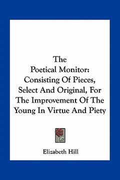 portada the poetical monitor: consisting of pieces, select and original, for the improvement of the young in virtue and piety (en Inglés)