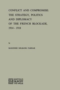 portada Conflict and Compromise: The Strategy, Politics and Diplomacy of the French Blockade, 1914-1918 (en Inglés)