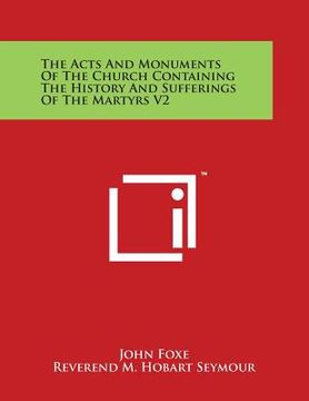 portada The Acts And Monuments Of The Church Containing The History And Sufferings Of The Martyrs V2 (en Inglés)