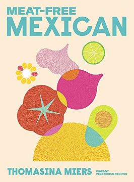 portada Meat-Free Mexican: Vibrant Vegetarian Recipes (en Inglés)