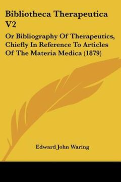 portada bibliotheca therapeutica v2: or bibliography of therapeutics, chiefly in reference to articles of the materia medica (1879) (en Inglés)