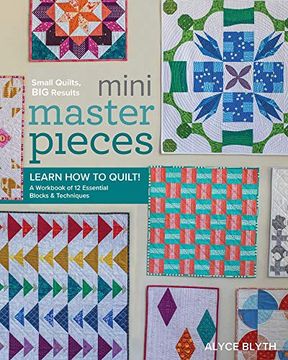 portada Mini Masterpieces: Learn How to Quilt! a Workbook of 12 Essential Blocks & Techniques (en Inglés)