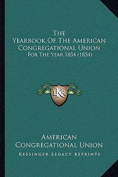 portada the yearbook of the american congregational union: for the year 1854 (1854) (in English)