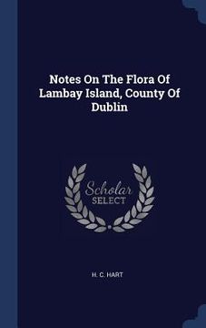 portada Notes On The Flora Of Lambay Island, County Of Dublin