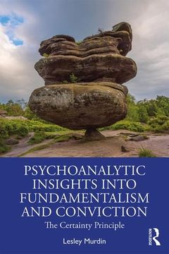 portada Psychoanalytic Insights Into Fundamentalism and Conviction: The Certainty Principle (en Inglés)
