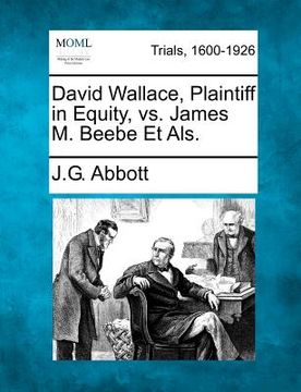 portada david wallace, plaintiff in equity, vs. james m. beebe et als. (in English)