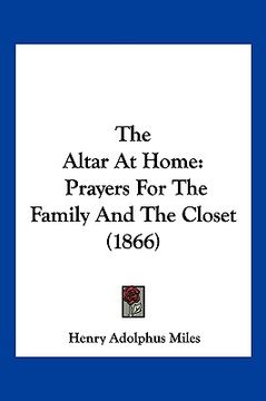 portada the altar at home: prayers for the family and the closet (1866) (in English)