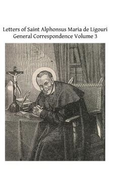 portada Letters of Saint Alphonsus Maria de Ligouri: General Correspondence Volume 3 (en Inglés)