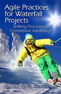 portada Agile Practices for Waterfall Projects: Shifting Processes for Competitive Advantage (en Inglés)