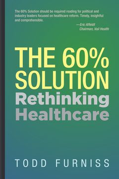 portada The 60% Solution: Rethinking Healthcare (in English)