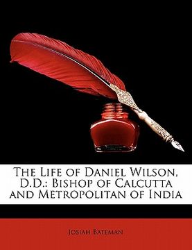 portada the life of daniel wilson, d.d.: bishop of calcutta and metropolitan of india (en Inglés)