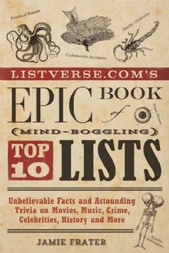 portada Listverse. Com's Epic Book of Mind-Boggling top 10 Lists: Unbelievable Facts and Astounding Trivia on Movies, Music, Crime, Celebrities, History, and More (in English)