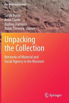 portada unpacking the collection: networks of material and social agency in the museum