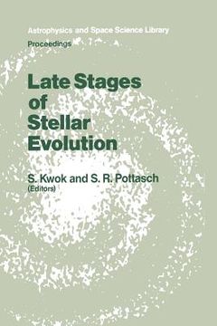 portada Late Stages of Stellar Evolution: Proceedings of the Workshop Held in Calgary, Canada, from 2-5 June, 1986