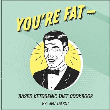 portada You're Fat Based Ketogenic Diet Cookbook: A Goodie For Those You Love (in English)