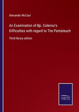 portada An Examination of Bp. Colenso's Difficulties with regard to The Pentateuch: Third library edition (en Inglés)