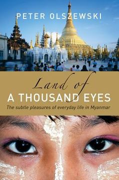 portada Land of a Thousand Eyes: The Subtle Pleasures of Everyday Life in Myanmar (en Inglés)