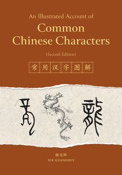portada An Illustrated Account of Common Chinese Characters (Second Edition) (en Inglés)