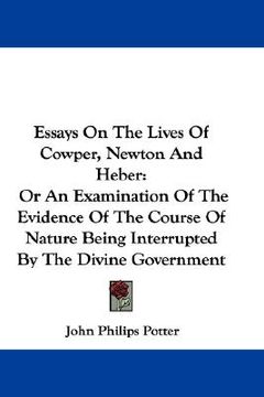 portada essays on the lives of cowper, newton and heber: or an examination of the evidence of the course of nature being interrupted by the divine government