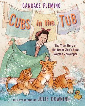 portada Cubs in the Tub: The True Story of the Bronx Zoo's First Woman Zookeeper 