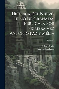 portada Historia del Nuevo Reino de Granada. Publícala por Primera vez Antonio paz y Mélia; Volume 1 (in Spanish)