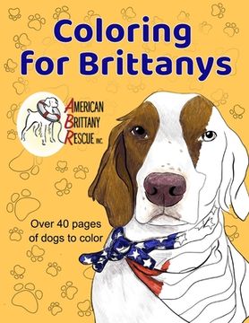 portada Coloring for Brittanys: American Brittany Rescue, Inc. Coloring Book With Over 40 Dogs to Color (in English)