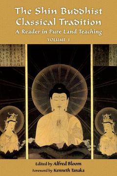 The Shin Buddhist Classical Tradition, Volume 1: A Reader in Pure Land Teaching (en Inglés)