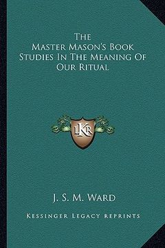 portada the master mason's book studies in the meaning of our ritual (en Inglés)