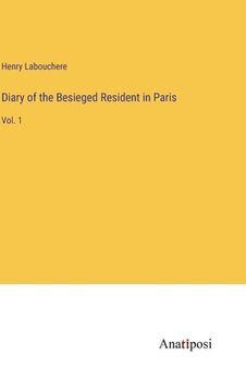 portada Diary of the Besieged Resident in Paris: Vol. 1 (en Inglés)