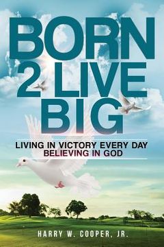portada Born 2 LIVE BIG: Living In Victory Everyday Believing In GOD (en Inglés)