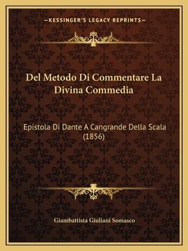 portada Del Metodo Di Commentare La Divina Commedia: Epistola Di Dante A Cangrande Della Scala (1856) (in Italian)
