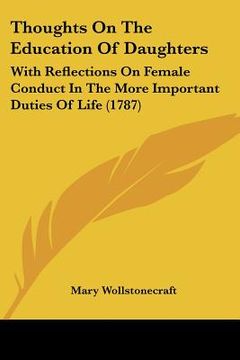 portada thoughts on the education of daughters: with reflections on female conduct in the more important duties of life (1787)