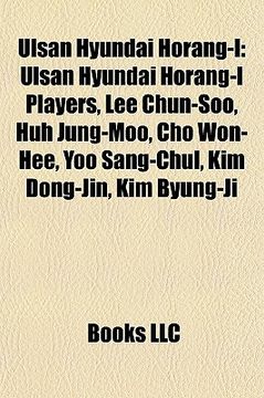 portada ulsan hyundai horang-i: ulsan hyundai horang-i players, lee chun-soo, huh jung-moo, cho won-hee, yoo sang-chul, kim dong-jin, kim byung-ji