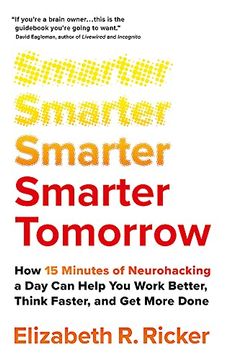 portada Smarter Tomorrow: How 15 Minutes of Neurohacking a day can Help you Work Better, Think Faster, and get More Done (in English)