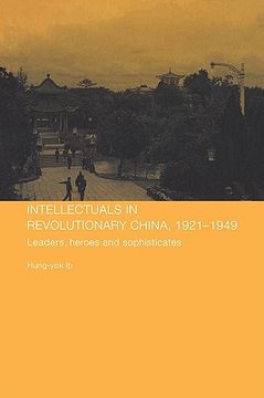 portada intellectuals in revolutionary china, 1921-1949: leaders, heroes and sophisticates (en Inglés)