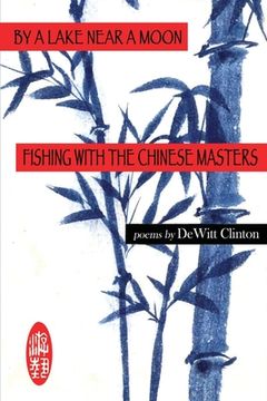 portada By a Lake Near a Moon: Fishing With the Chinese Masters (en Inglés)