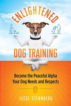 portada Enlightened dog Training: Become the Peaceful Alpha Your dog Needs and Respects (en Inglés)
