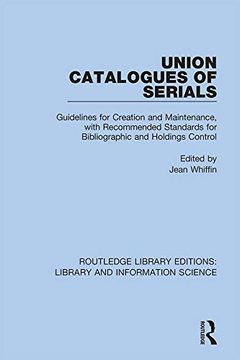 portada Union Catalogues of Serials: Guidelines for Creation and Maintenance, With Recommended Standards for Bibliographic and Holdings Control (Routledge Library Editions: Library and Information Science) (en Inglés)