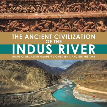 portada The Ancient Civilization of the Indus River Indus Civilization Grade 4 Children's Ancient History (en Inglés)