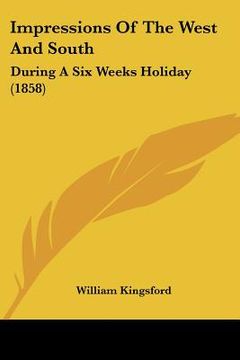 portada impressions of the west and south: during a six weeks holiday (1858) (en Inglés)